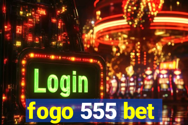 fogo 555 bet